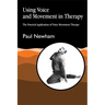 Using Voice and Movement in Therapy: The Practical Application of Voice Movement Therapy