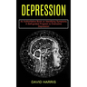 Depression: A Self-guided Program to Overcome Depression (An Authoritative Book on Identifying Symptoms)
