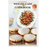 Nutritious Weight Gain Cookbook: Delicious recipes, meal plan and food list for people struggling to gain weight