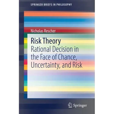 Risk Theory: Rational Decision in the Face of Chance, Uncertainty, and Risk