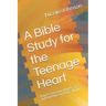 A Bible Study for the Teenage Heart: How to Overcome Hopelessness and Find Hope in Today's World
