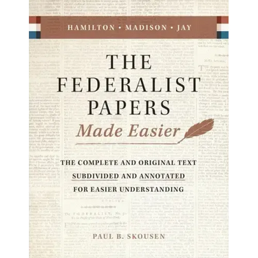 The Federalist Papers Made Easier: The Substance and Meaning of the United States Constitution