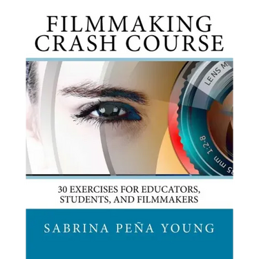 Filmmaking Crash Course: 30 Exercises for Educators, Students, and Filmmakers