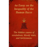An Essay on the Inequality of the Human Races: The Hidden Causes of Revolutions, Bloody Wars, and Lawlessness.