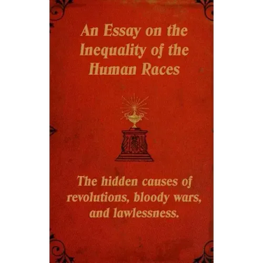 An Essay on the Inequality of the Human Races: The Hidden Causes of Revolutions, Bloody Wars, and Lawlessness.