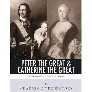 Peter the Great & Catherine the Great: Russia's Greatest Tsar and Tsarina