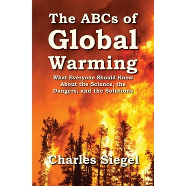 The ABCs of Global Warming: What Everyone Should Know About the Science, the Dangers, and the Solutions