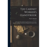 The Cabinet Worker's Handybook: a Practical Manual Embracing Information on the Tools, Materials, Appliances and Processes Employed in Cabinet Work