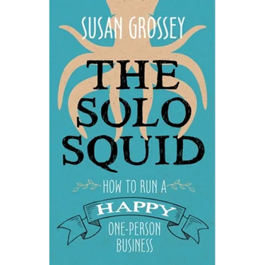 The Solo Squid: How to Run a Happy One-Person Business