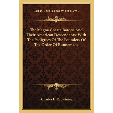 The Magna Charta Barons And Their American Descendants; With The Pedigrees Of The Founders Of The Order Of Runnemede