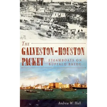 The Galveston-Houston Packet: Steamboats on Buffalo Bayou