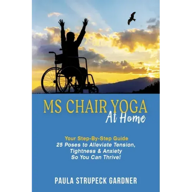 MS Chair Yoga At Home Your Step-By-Step Guide 25 Poses to Alleviate Tension, Tightness, & Anxiety So You Can Thrive