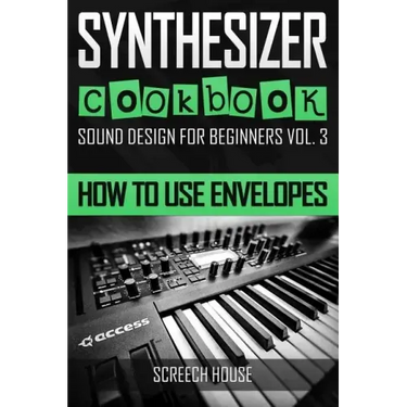 Synthesizer Cookbook: How to Use Envelopes