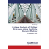 Fatigue Analysis of Welded Structures Using the Finite Element Method