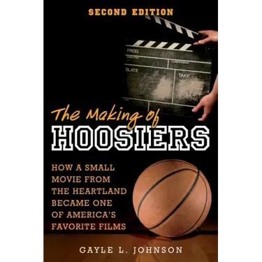 The Making of Hoosiers: How a Small Movie from the Heartland Became One of America's Favorite Films