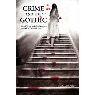 Crime and the Gothic: Identifying the Gothic Footprint in Modern Crime Fiction