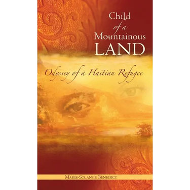 Child of A Mountainous Land: Odyssey of a Haitian Refugee