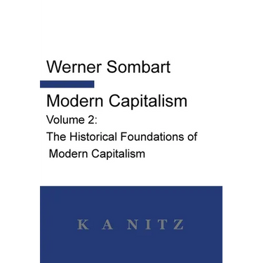 Modern Capitalism - Volume 2: The Historical Foundations of Modern Capitalism: A systematic historical depiction of Pan-European economic life from