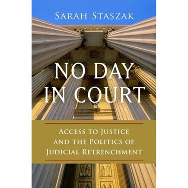 No Day in Court: Access to Justice and the Politics of Judicial Retrenchment