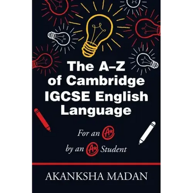 The A-Z of Cambridge Igcse English Language: For an A* by an A* Student