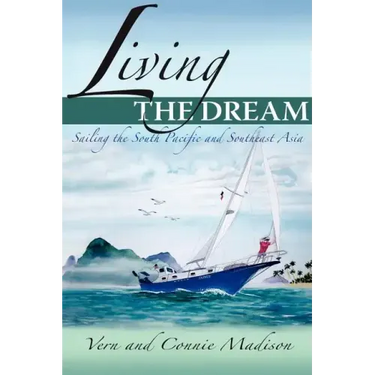 Living the Dream: Sailing the South Pacific and Southeast Asia