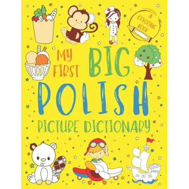 My First Big Polish Picture Dictionary: Two in One: Dictionary and Coloring Book - Color and Learn the Words - Polish Bilingual Book for Kids