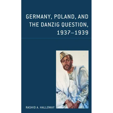 Germany, Poland, and the Danzig Question, 1937-1939