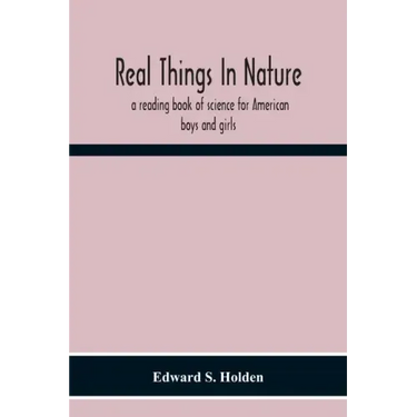 Real Things In Nature: A Reading Book Of Science For American Boys And Girls