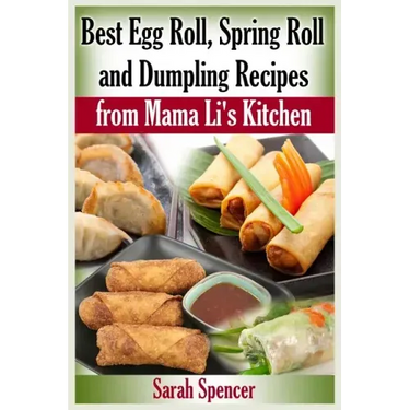 Best Egg Roll, Spring Roll and Dumpling Recipes from Mama Li's Kitchen