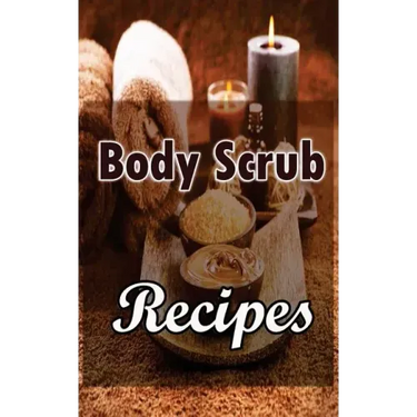 Body Scrub Recipes: Natural Skin And Body Care Book