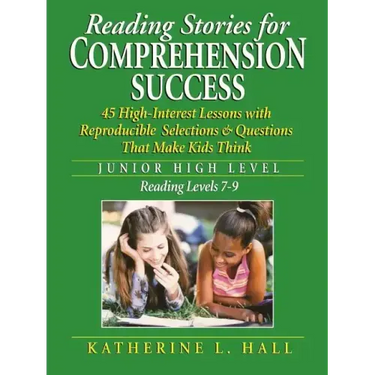 Reading Stories for Comprehension Success Junior High Level; Reading Level 7-9: 45 High-Interest Lessons with Reproducible Selections & Questions That