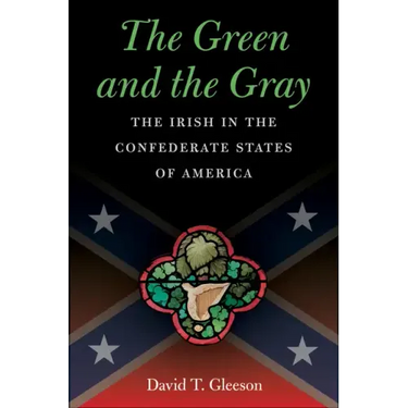 The Green and the Gray: The Irish in the Confederate States of America