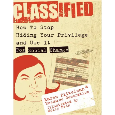 Classified: How to Stop Hiding Your Privilege and Use It for Social Change!