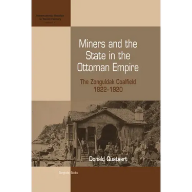 Miners and the State in the Ottoman Empire: The Zonguldak Coalfield, 1822-1920