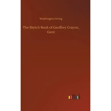 The Sketch Book of Geoffrey Crayon, Gent