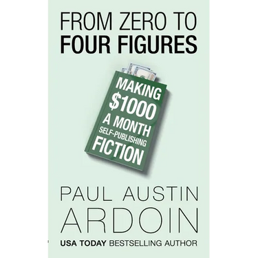From Zero to Four Figures: Making $1000 a Month Self-Publishing Fiction