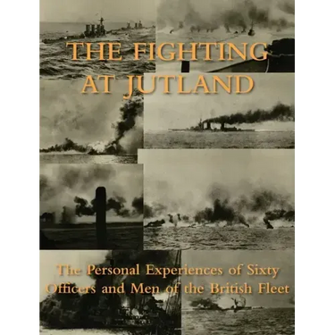 The Fighting at Jutland: The Personal Experiences of Sixty Officers and Men of the British Fleet