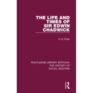The Life and Times of Sir Edwin Chadwick