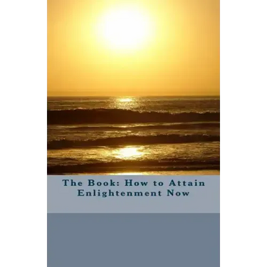 The Book: How to Attain Enlightenment Now