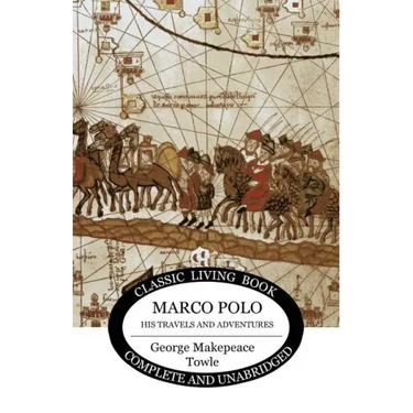 Marco Polo: his travels and adventures