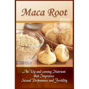 Maca Root: An Up And Coming Nutrient That Improves Sexual Performance And Fertility