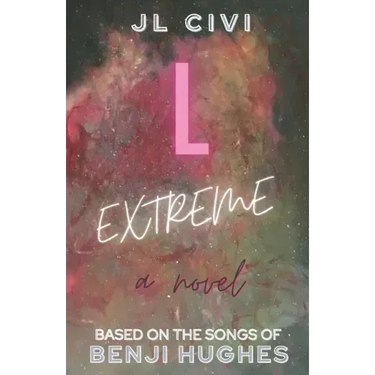 L Extreme: A Novel Based on the Songs of Benji Hughes