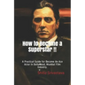 How to Become a Superstar !!: A Practical Guide to Become an Ace Actor in Bollywood, Mumbai Film Industry.