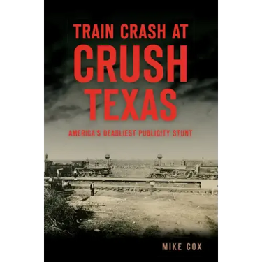 Train Crash at Crush, Texas: America's Deadliest Publicity Stunt