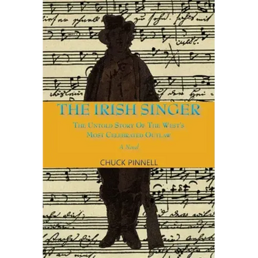 The Irish Singer, A Novel: The Untold Story of the West's Most Celebrated Outlaw