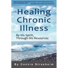 Healing Chronic Illness: By His Spirit, Through His Resources