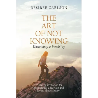 The Art of Not Knowing: Uncertainty as Possibility