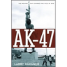 Ak-47: The Weapon That Changed the Face of War