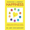 Knowing the Deepest Happiness: A Beginner's Guide to Mindfulness and a Workbook to Create Daily Rich-U-Alls for Optimal Well-Being!