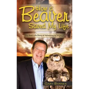 How a Beaver Saved My Life: The Real Life Story of Adversity to Triumph